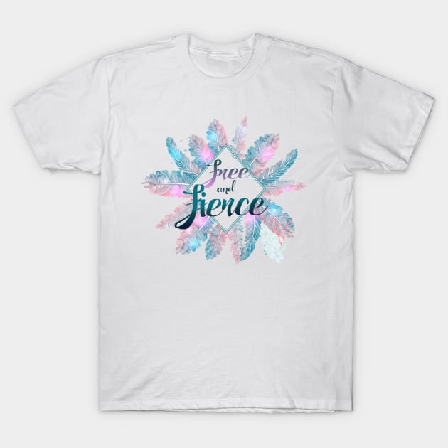 Free and Fierce T-Shirt by BeaverDesigns7